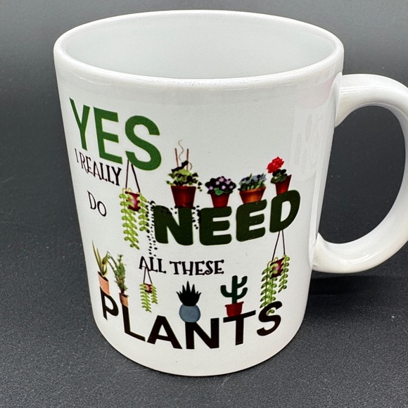 Other - Yes I Really Do Need All These Plants Funny 2 Sided Coffee Tea Mug NIB
